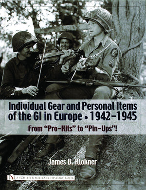 Individual Gear And Personal Items Of The Gi In Europe: 19421945 (Schiffer Military History Book),New