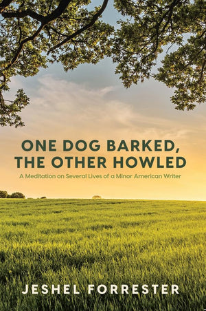 One Dog Barked, The Other Howled: A Meditation on Several Lives of a Minor American Writer,New