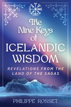 The Nine Keys Of Icelandic Wisdom: Revelations From The Land Of The Sagas