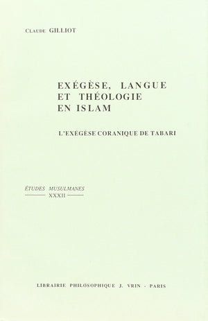 Exegese, Langue Et Theologie En Islam: L'exegese Coranique De Tabari M.311/923 (Etudes Musulmanes) (French Edition),New