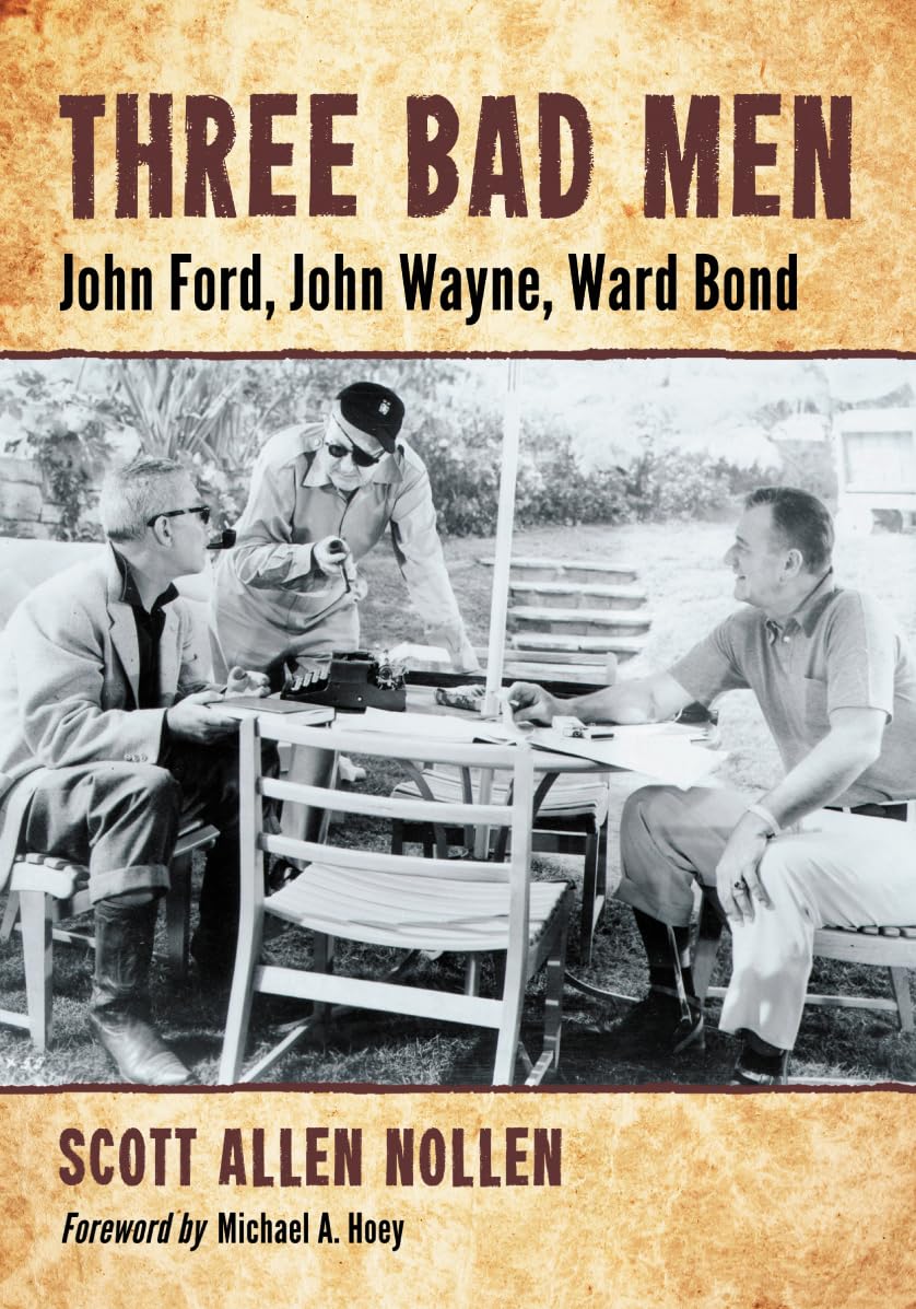 Three Bad Men: John Ford, John Wayne, Ward Bond,New