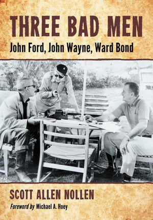 Three Bad Men: John Ford, John Wayne, Ward Bond,Used