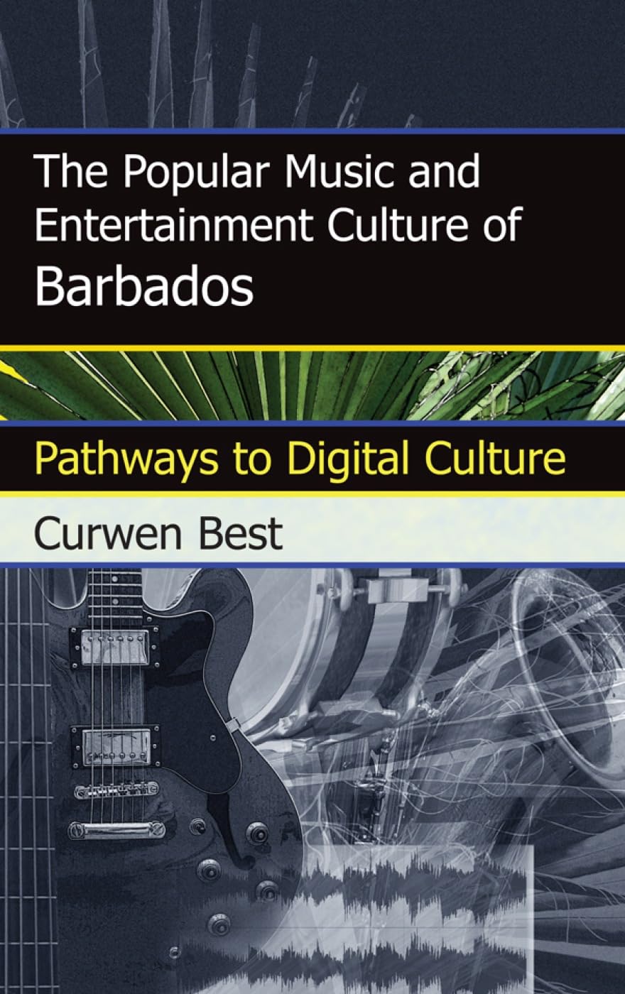 The Popular Music And Entertainment Culture Of Barbados: Pathways To Digital Culture,Used