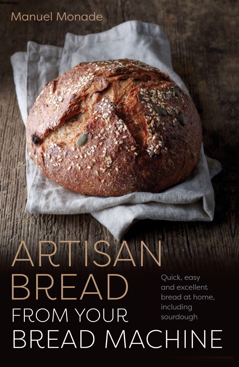 Artisan Bread From Your Bread Machine: Quick, Easy And Excellent Bread At Home, Including Sourdough,Used
