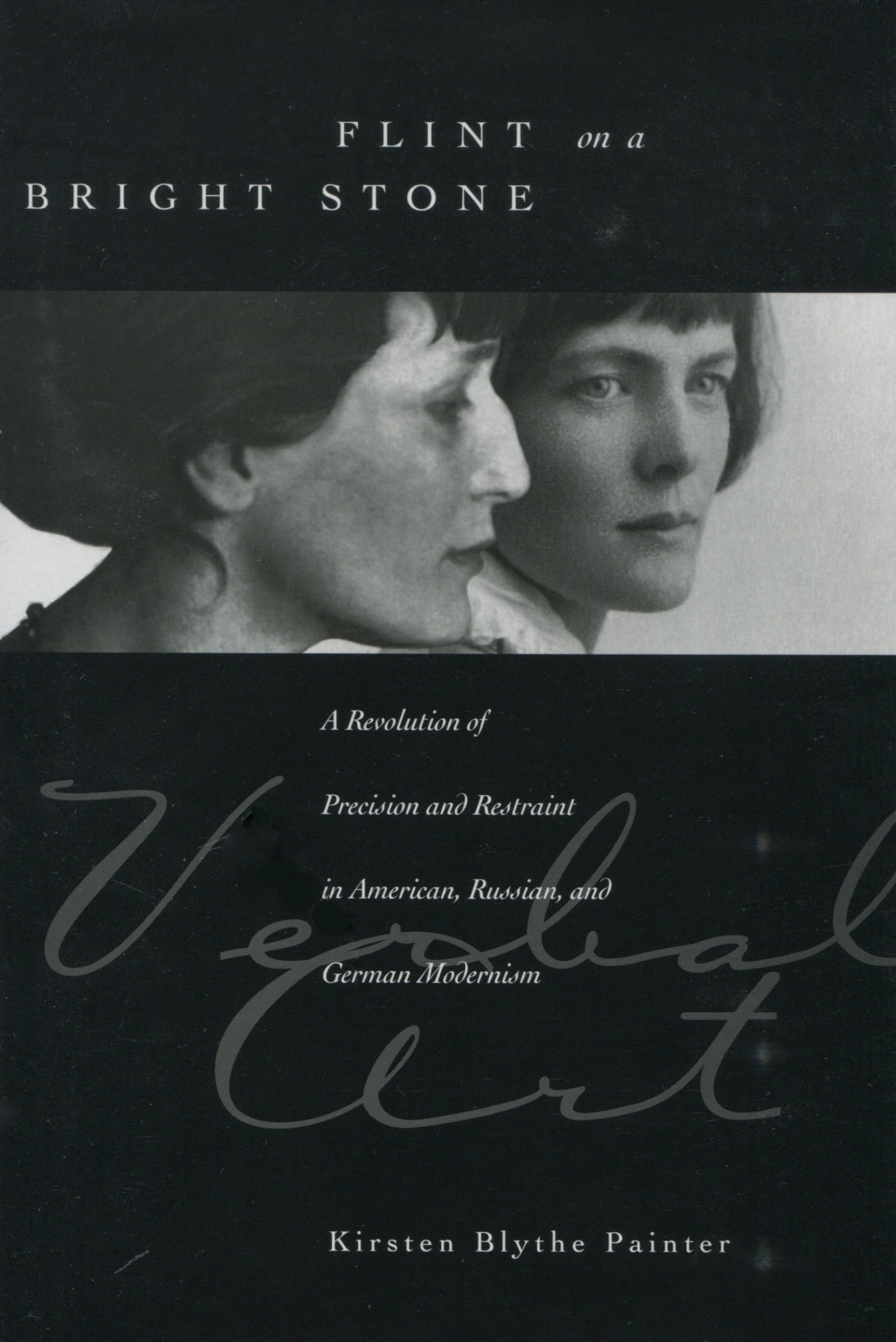 Flint On A Bright Stone: A Revolution Of Precision And Restraint In American, Russian, And German Modernism (Verbal Art: Studies,Used