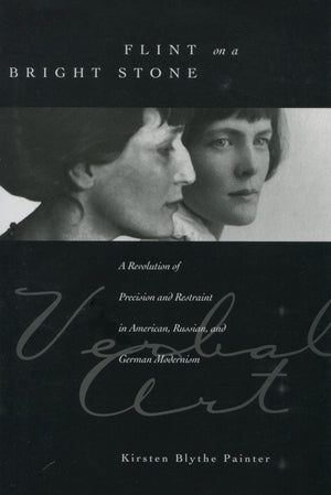 Flint On A Bright Stone: A Revolution Of Precision And Restraint In American, Russian, And German Modernism (Verbal Art: Studies,Used