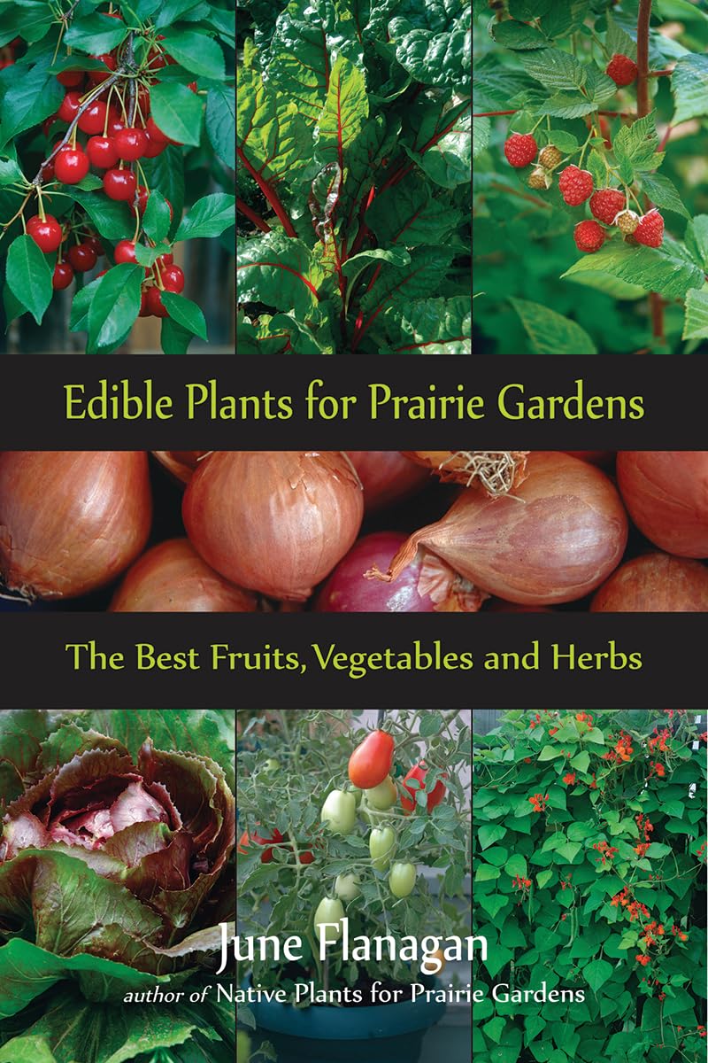Edible Plants for Prairie Gardens: The Best Fruits, Vegetables and Herbs (Prairie Gardener),New