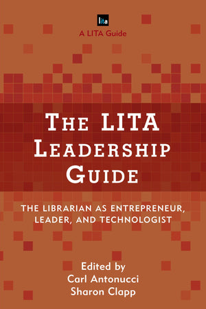 The LITA Leadership Guide: The Librarian as Entrepreneur, Leader, and Technologist (LITA Guides),Used