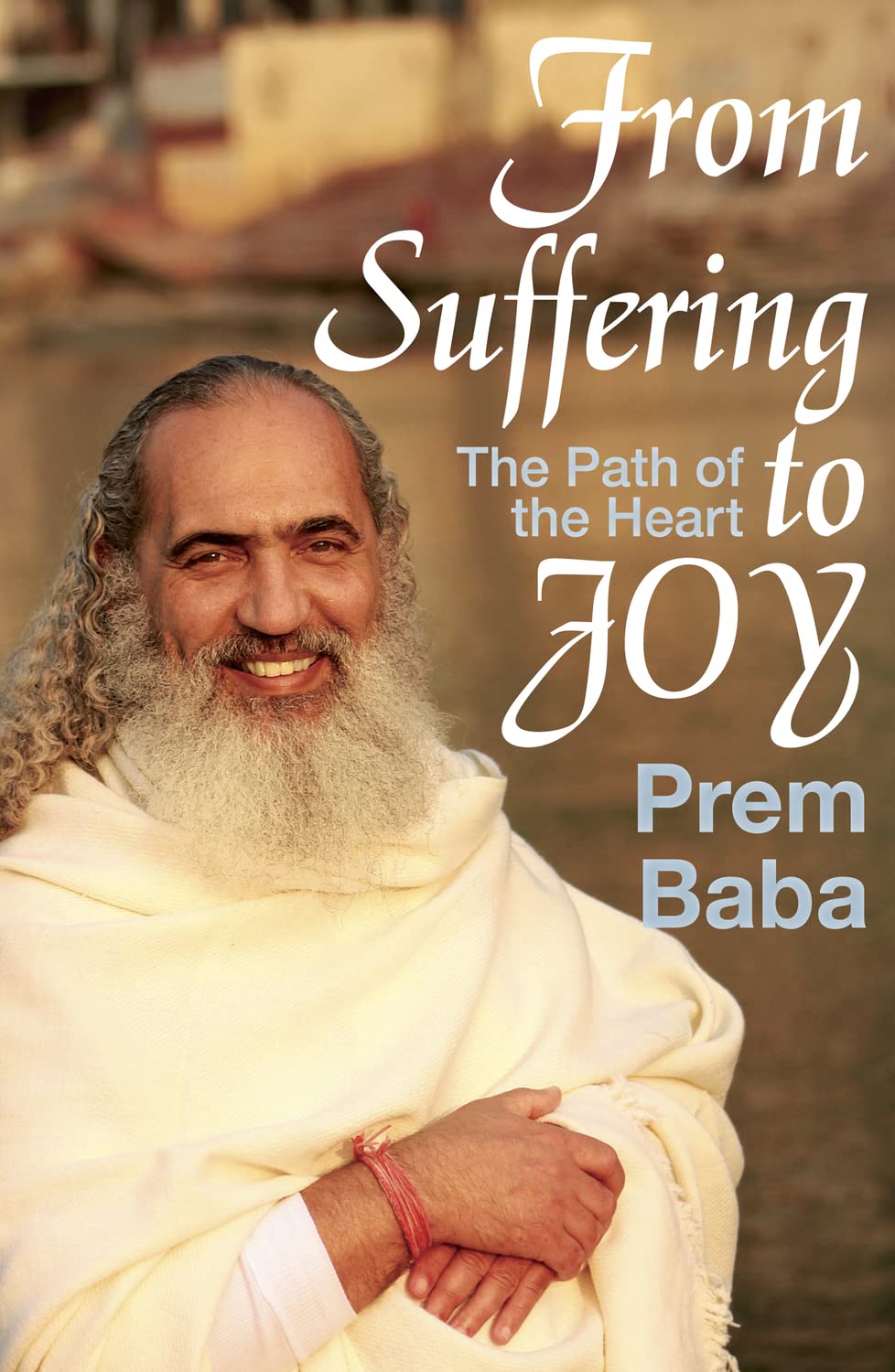 From Suffering to Joy: The Path of the Heart,New