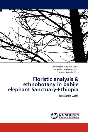 Floristic analysis & ethnobotany in babile elephant SanctuaryEthiopia: Research work,Used