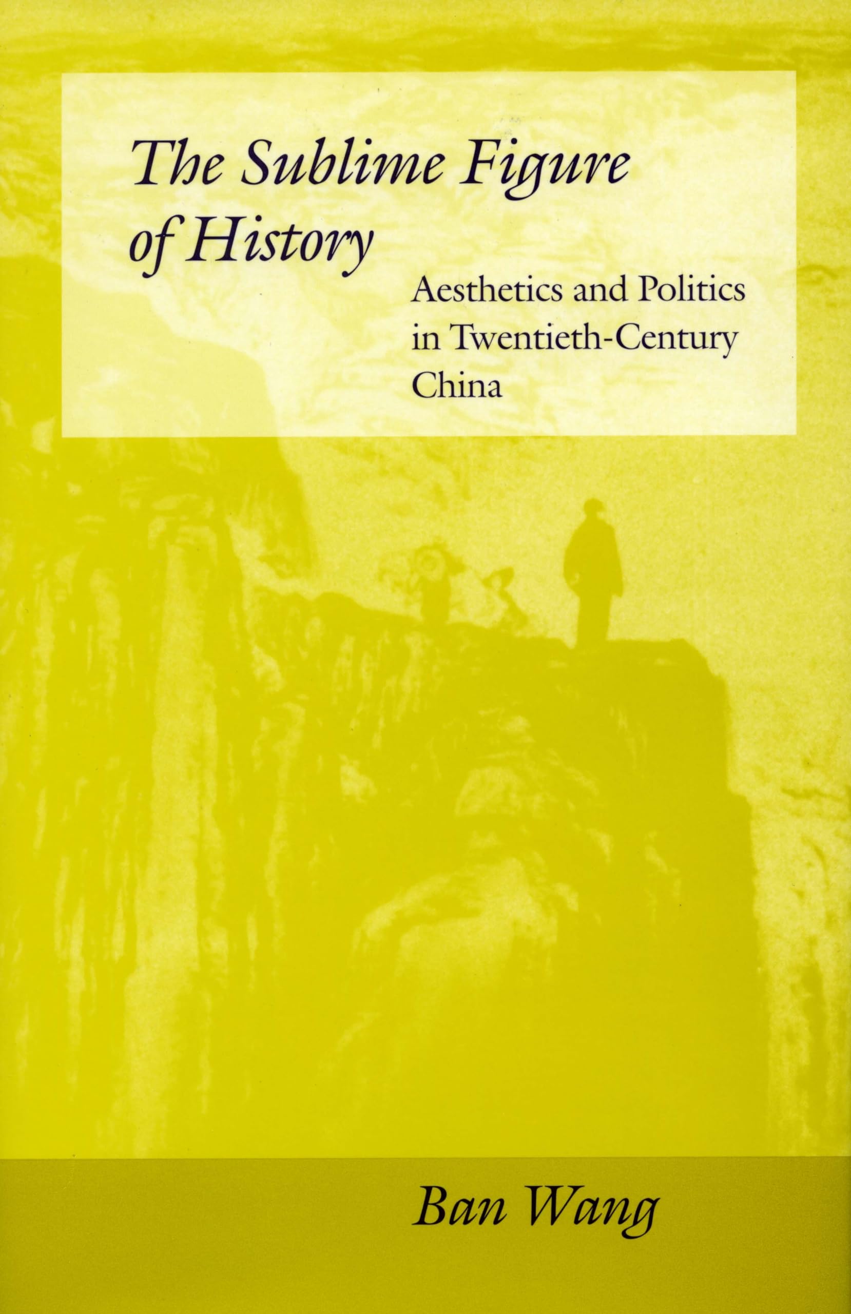 The Sublime Figure Of History: Aesthetics And Politics In Twentiethcentury China,Used