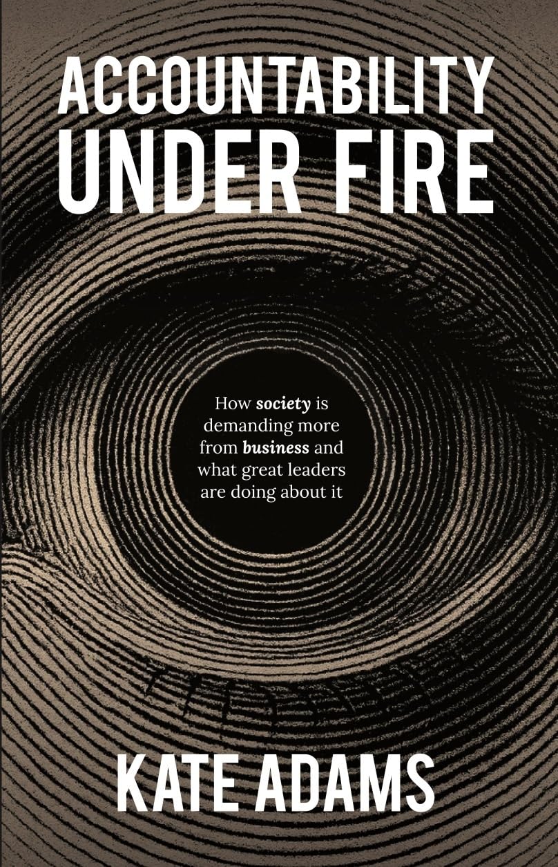 Accountability Under Fire: How Society Is Demanding More From Business And What Great Leaders Are Doing About It