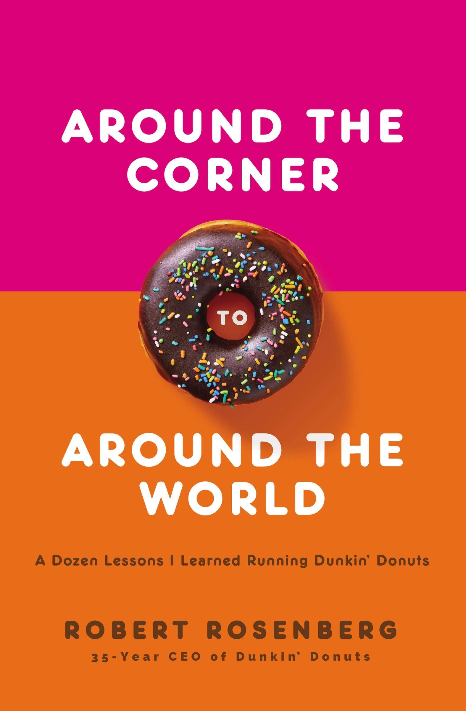 Around The Corner To Around The World: A Dozen Lessons I Learned Running Dunkin Donuts,Used