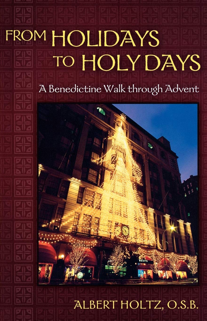 From Holidays To Holy Days: A Benedictine Walk Through Advent,Used
