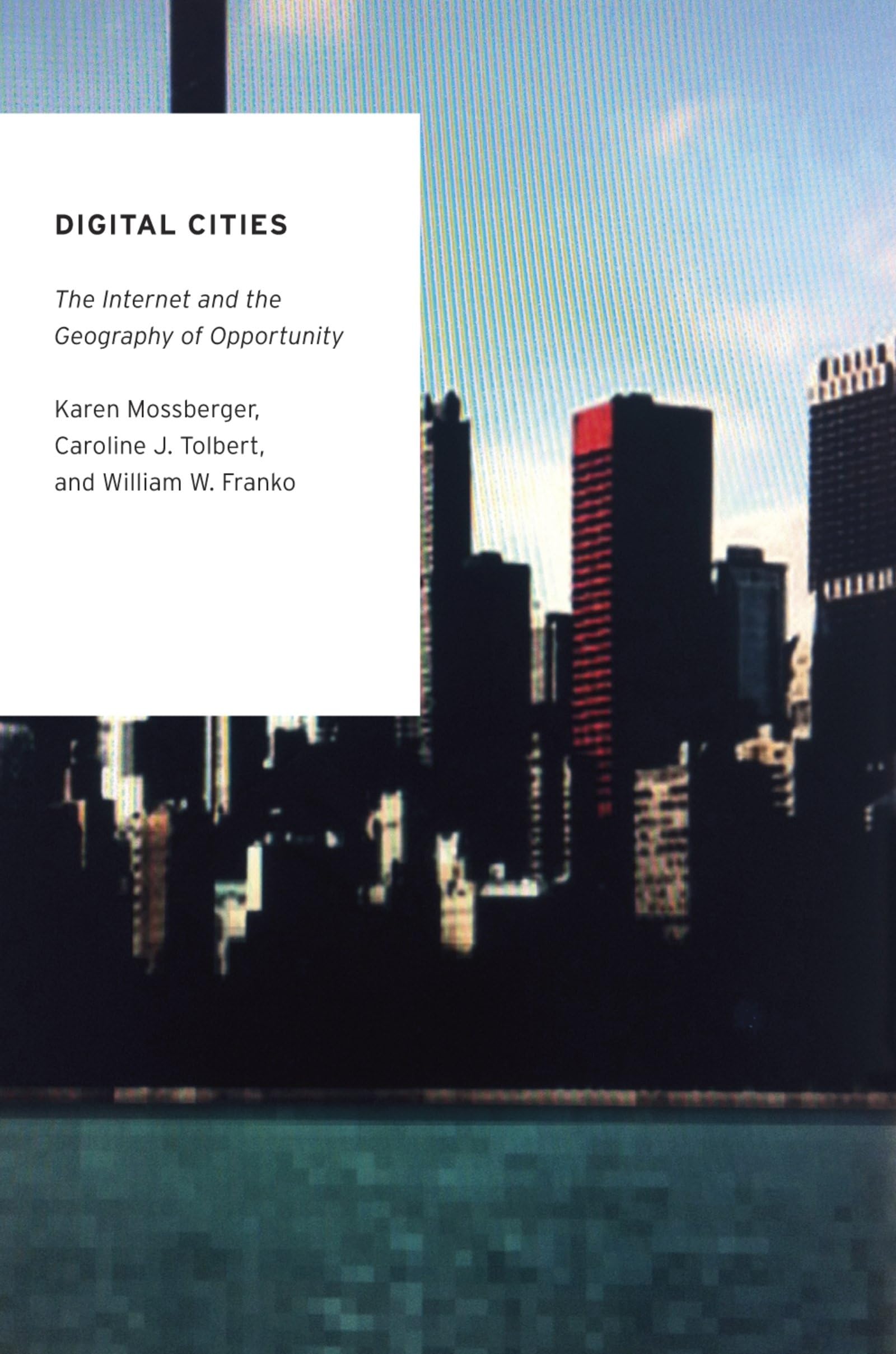 Digital Cities: The Internet And The Geography Of Opportunity (Oxford Studies In Digital Politics),New