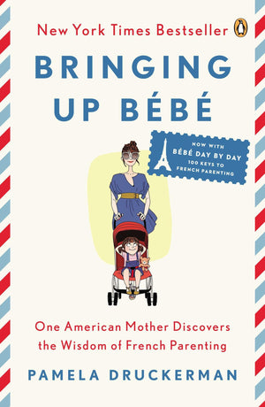 Bringing Up B?b?: One American Mother Discovers the Wisdom of French Parenting,New
