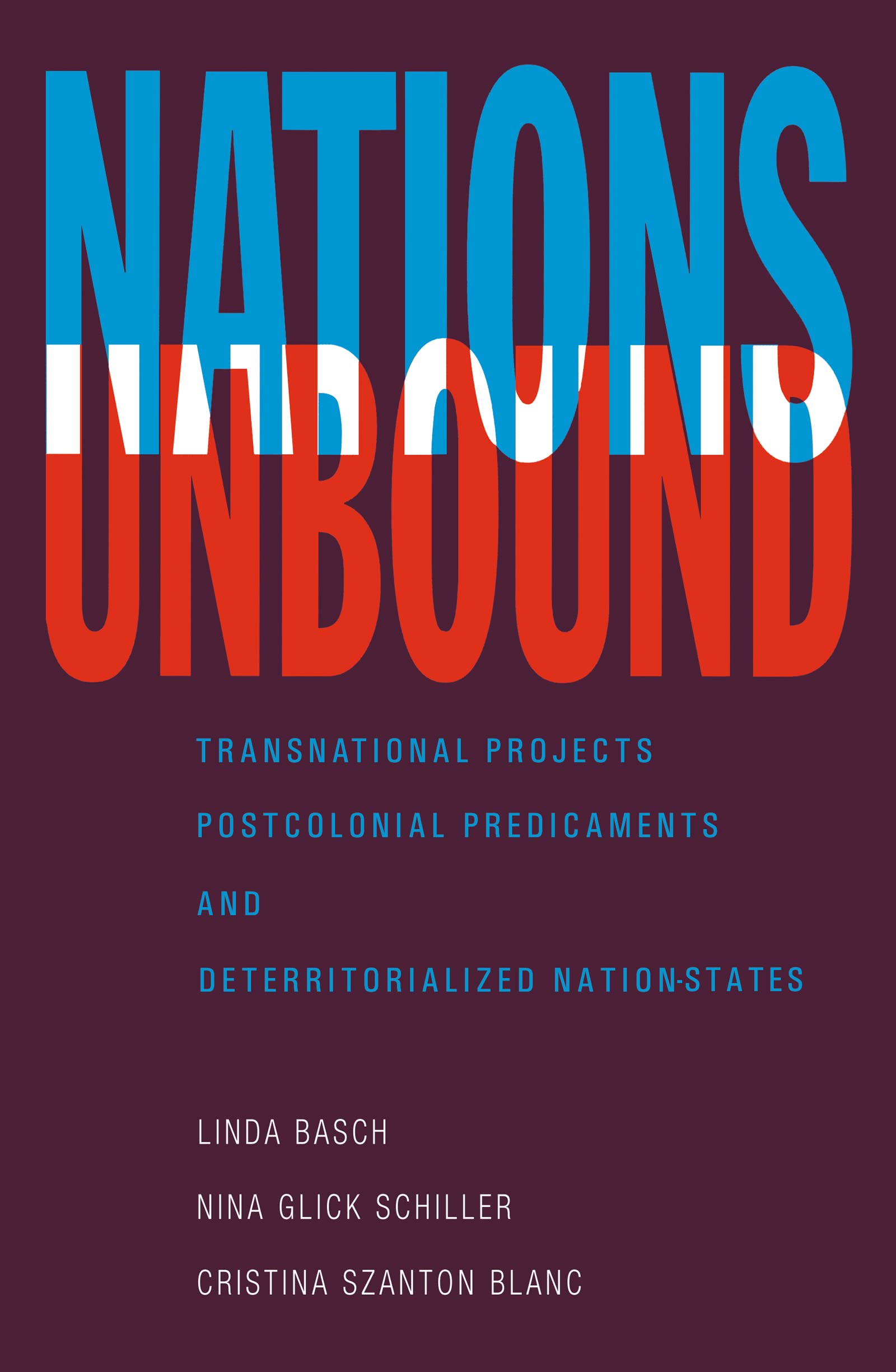 Nations Unbound: Transnational Projects, Postcolonial Predicaments And Deterritorialized Nationstates
