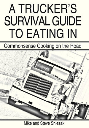 A Trucker'S Survival Guide To Eating In: Commonsense Cooking On The Road,Used
