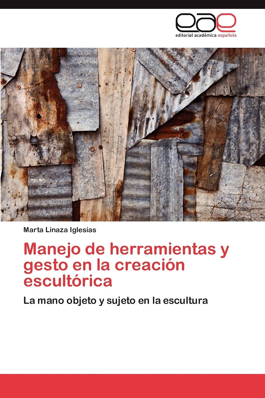 Manejo de herramientas y gesto en la creacin escultrica: La mano objeto y sujeto en la escultura (Spanish Edition),Used