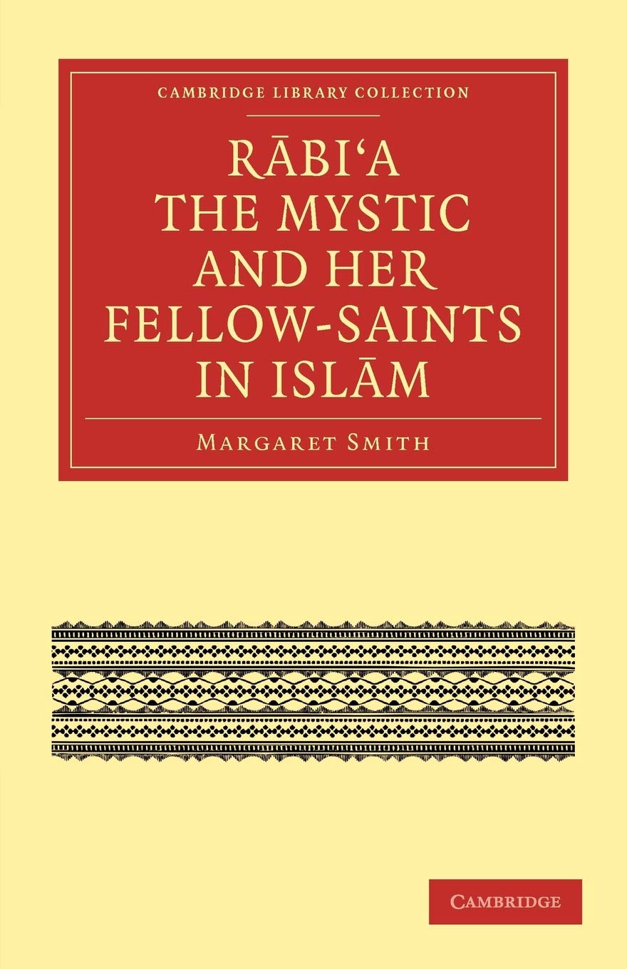 Rabia The Mystic and Her FellowSaints in Islam (Cambridge Library Collection  Religion),New