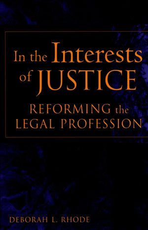In The Interests Of Justice: Reforming The Legal Profession,New