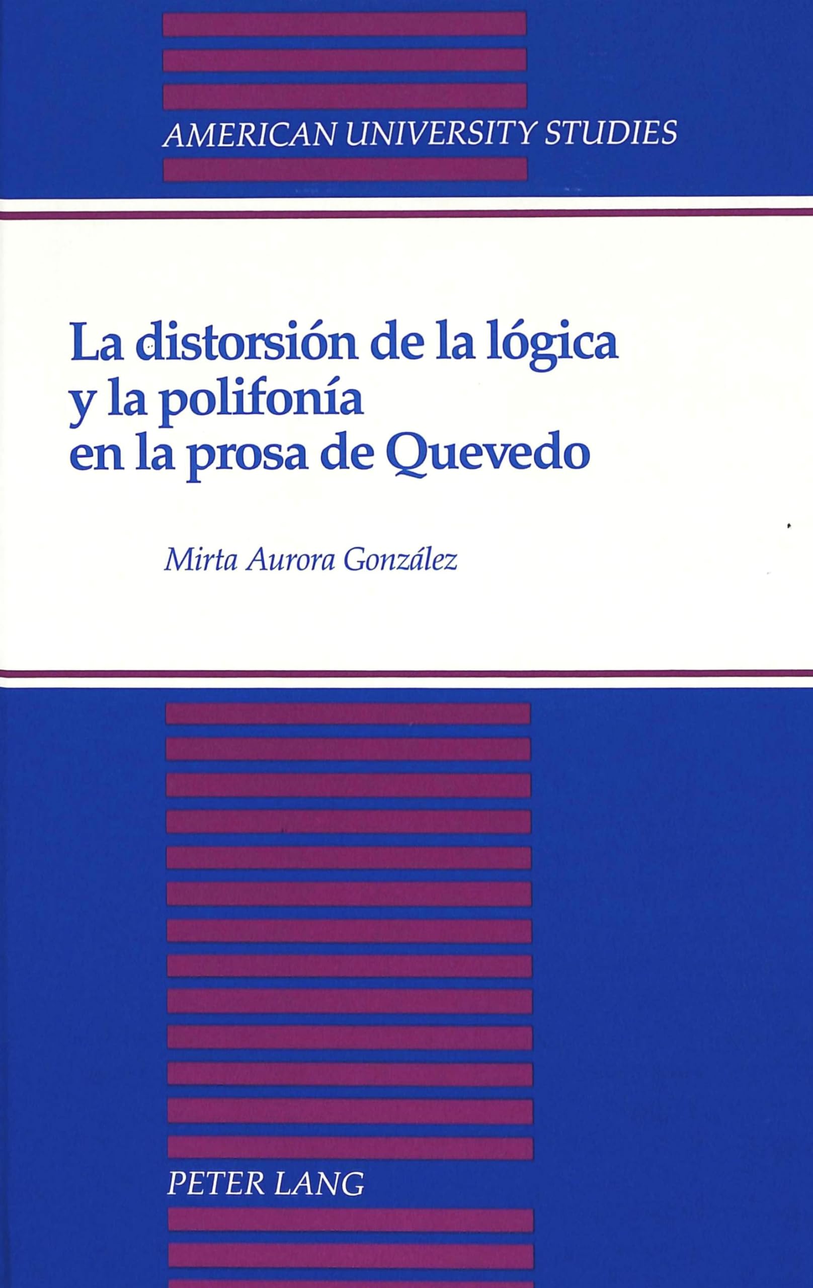 La distorsion de la logica y la polifonia en la prosa de Quevedo (American University Studies Series II, Romance Languages and L,Used