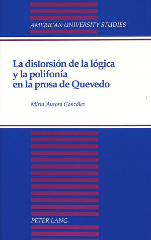 La distorsion de la logica y la polifonia en la prosa de Quevedo (American University Studies Series II, Romance Languages and L,Used