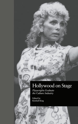 Hollywood On Stage: Playwrights Evaluate The Culture Industry (Studies In Modern Drama),Used