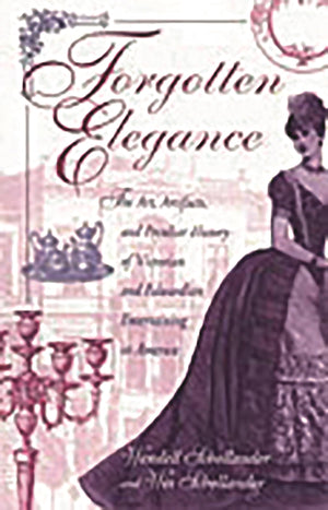 Forgotten Elegance: The Art, Artifacts, and Peculiar History of Victorian and Edwardian Entertaining in America,Used