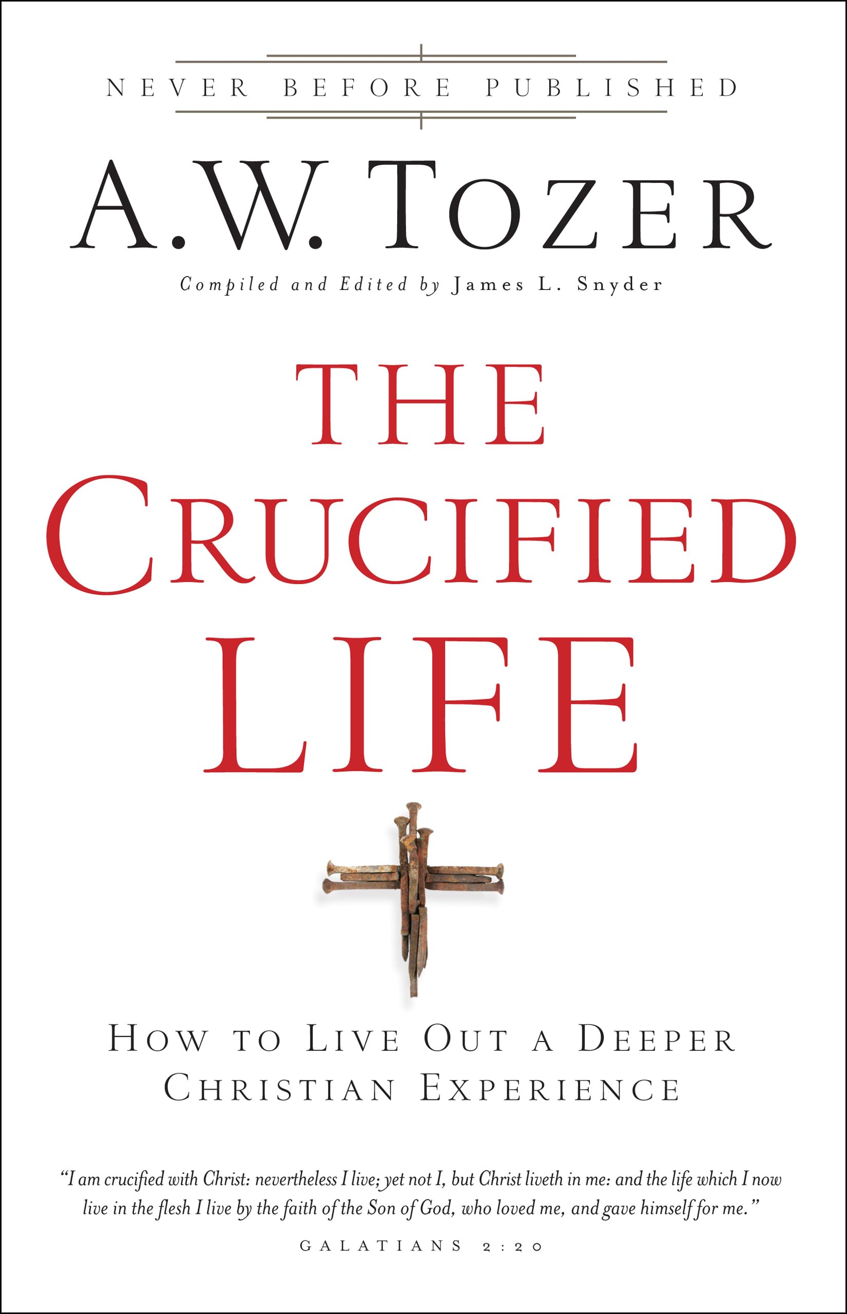 The Crucified Life: How To Live Out A Deeper Christian Experience,New