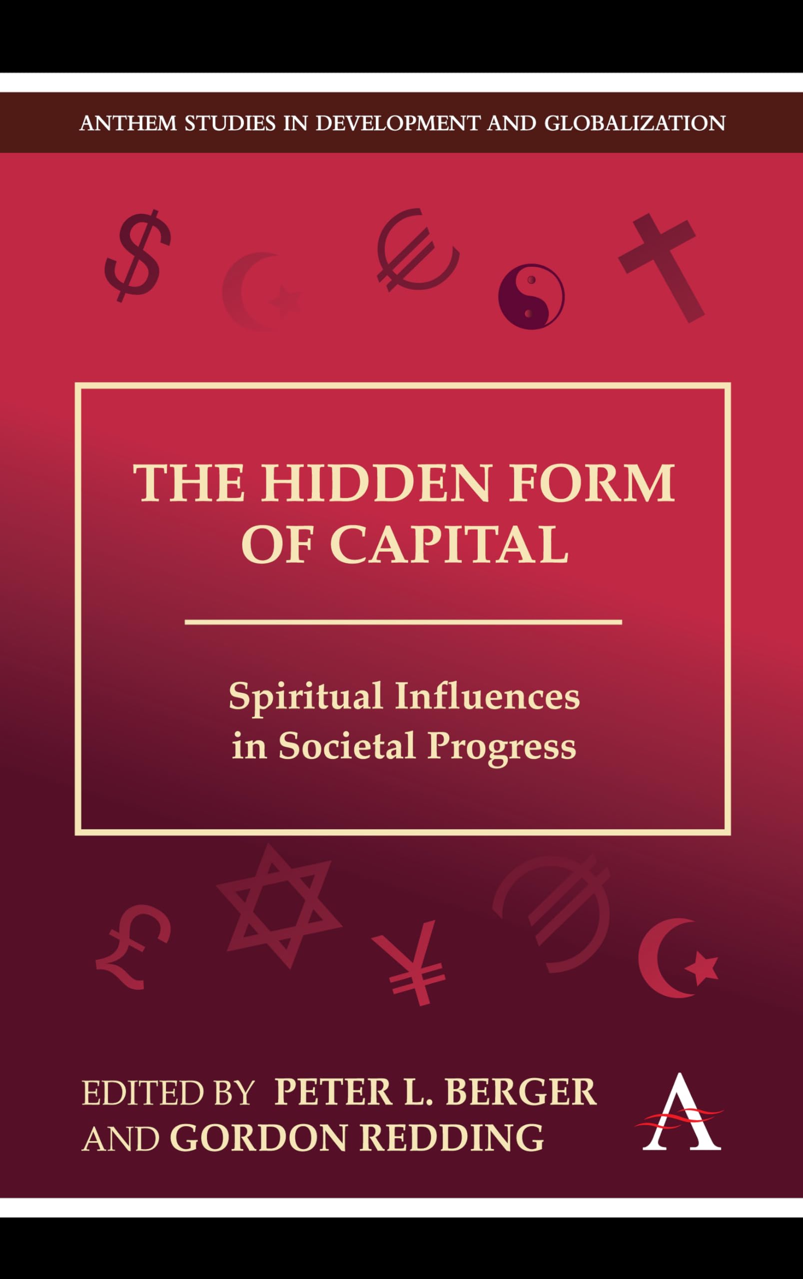 The Hidden Form Of Capital: Spiritual Influences In Societal Progress (Anthem Studies In Development And Globalization),Used