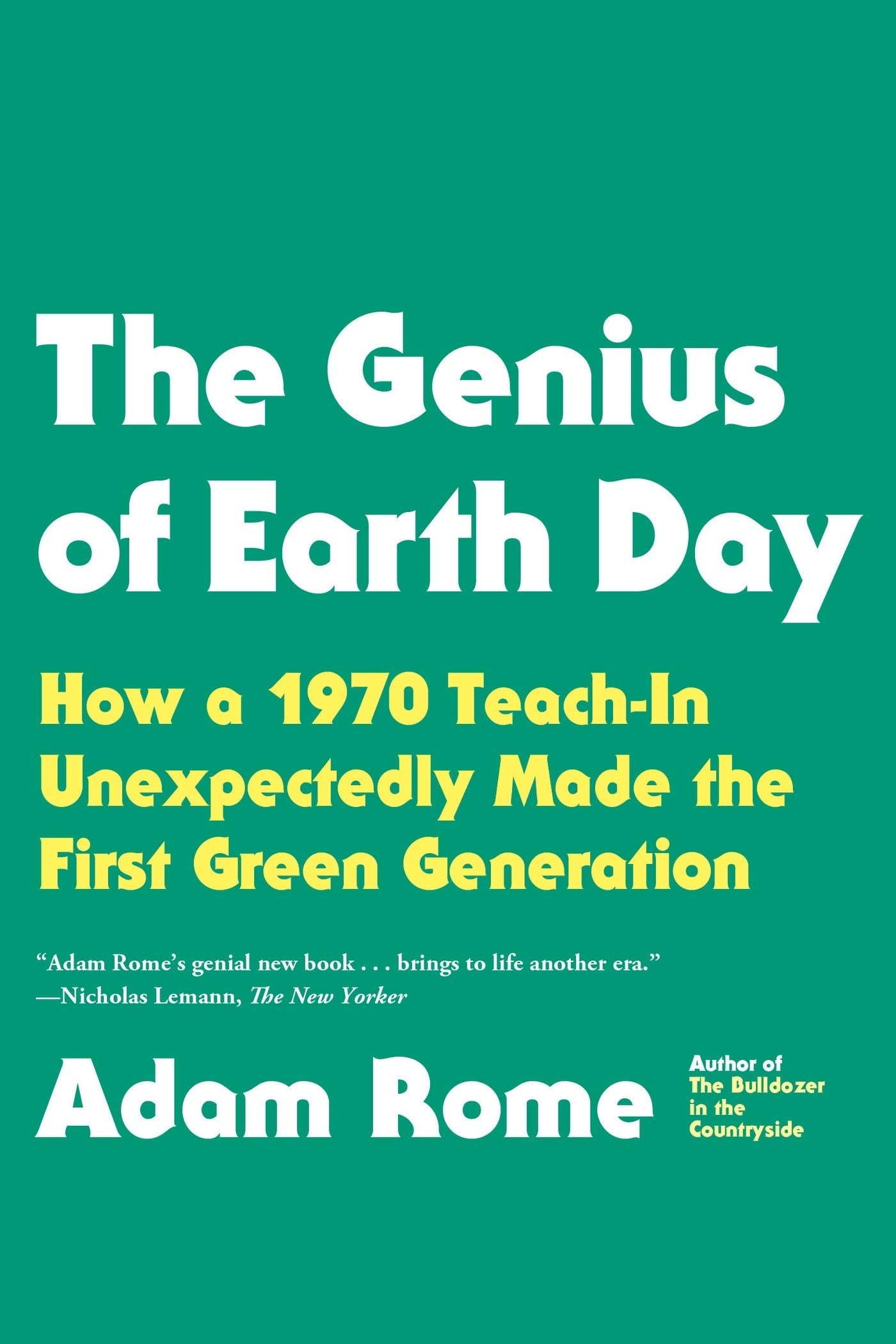 The Genius of Earth Day: How a 1970 TeachIn Unexpectedly Made the First Green Generation,Used
