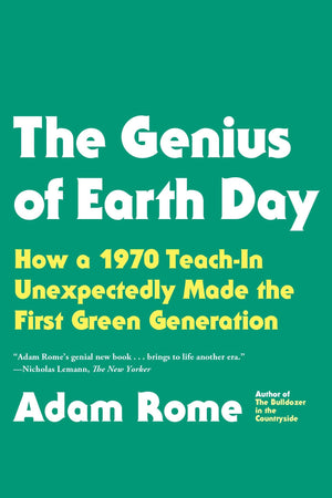 The Genius of Earth Day: How a 1970 TeachIn Unexpectedly Made the First Green Generation,Used