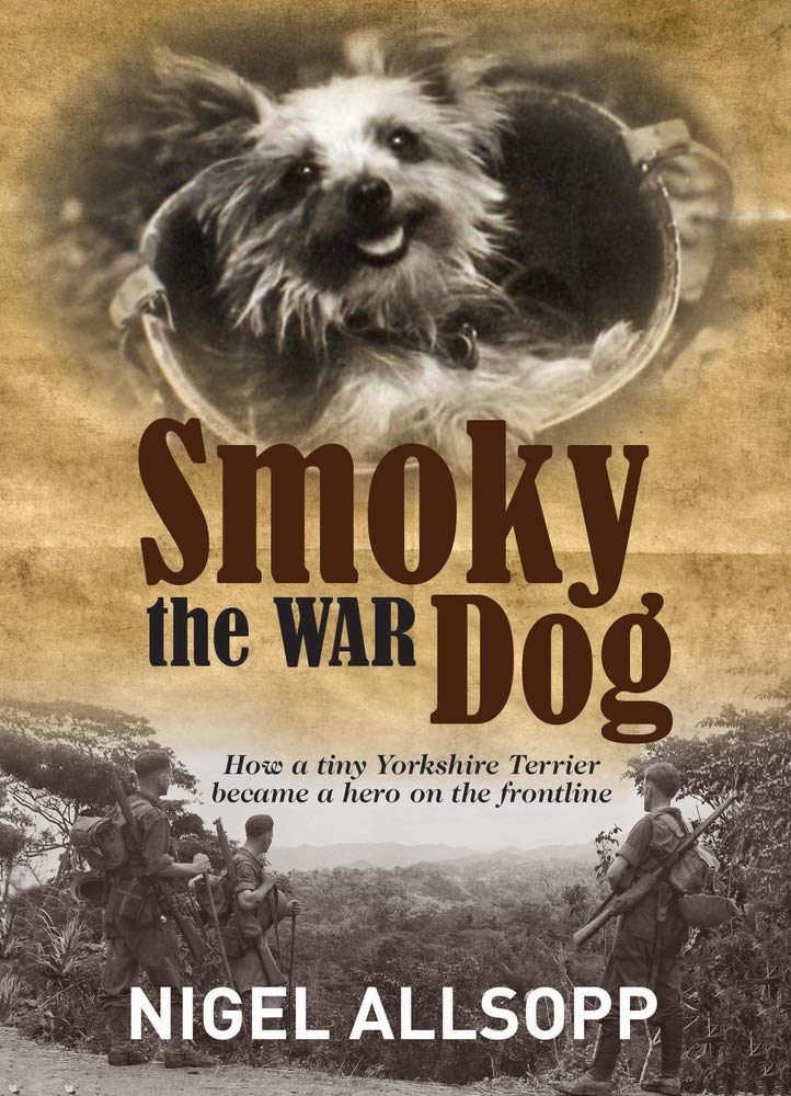 Smoky the War Dog: How a Tiny Yorkshire Terrier Became a Hero on the Frontline,Used