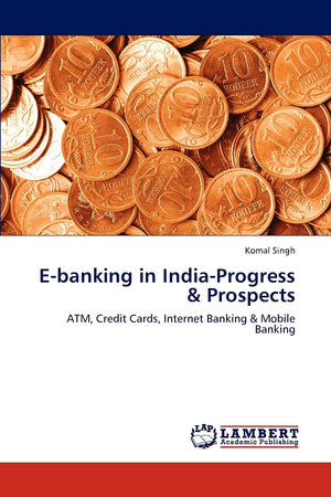 Ebanking in IndiaProgress & Prospects: ATM, Credit Cards, Internet Banking & Mobile Banking,Used