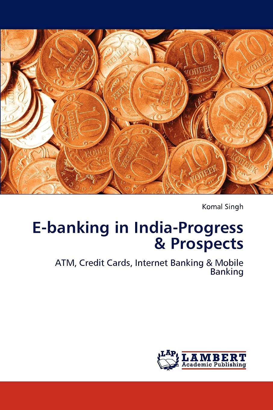 Ebanking in IndiaProgress & Prospects: ATM, Credit Cards, Internet Banking & Mobile Banking,Used