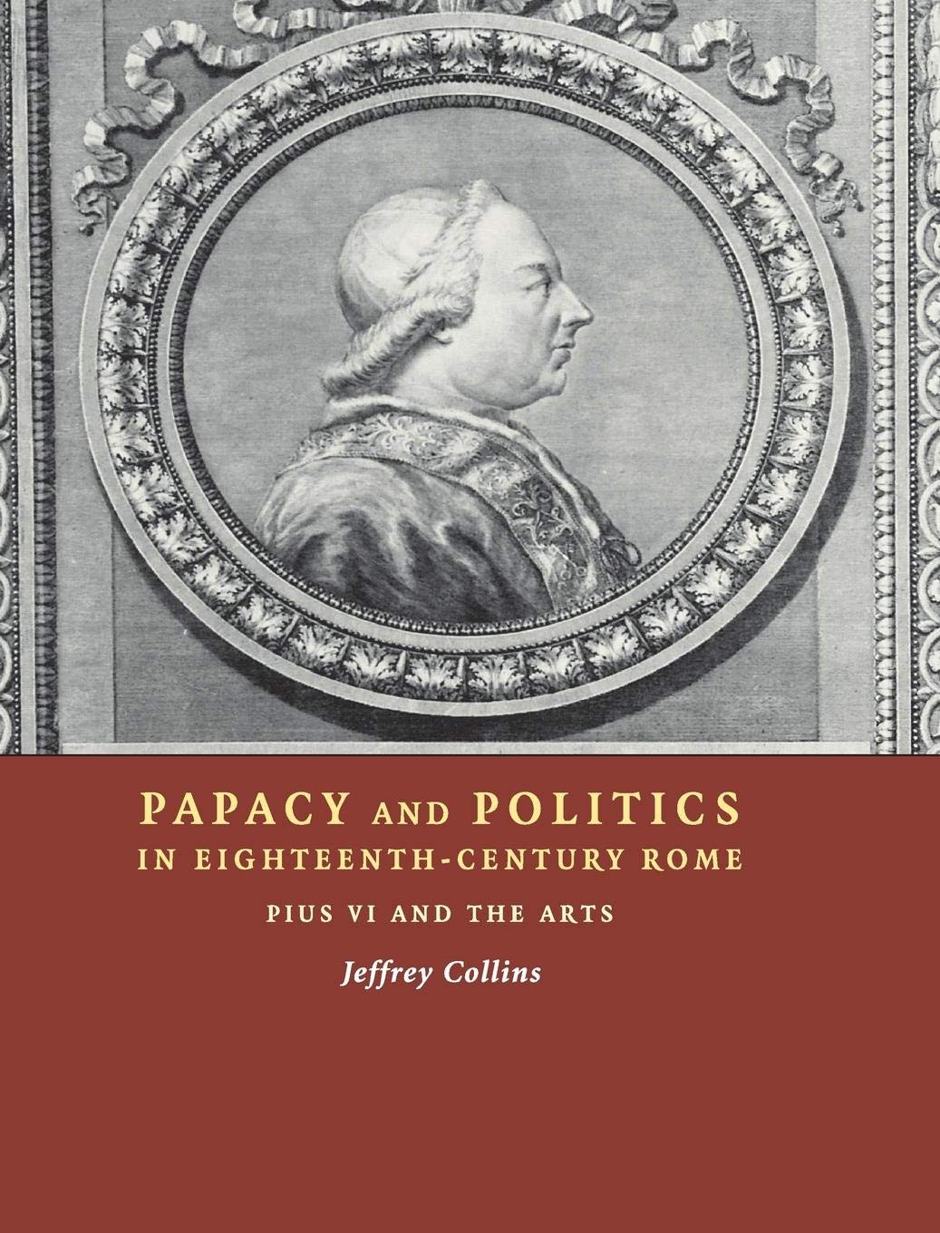 Papacy and Politics in EighteenthCentury Rome: Pius VI and the Arts,Used