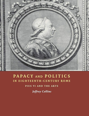Papacy and Politics in EighteenthCentury Rome: Pius VI and the Arts,Used