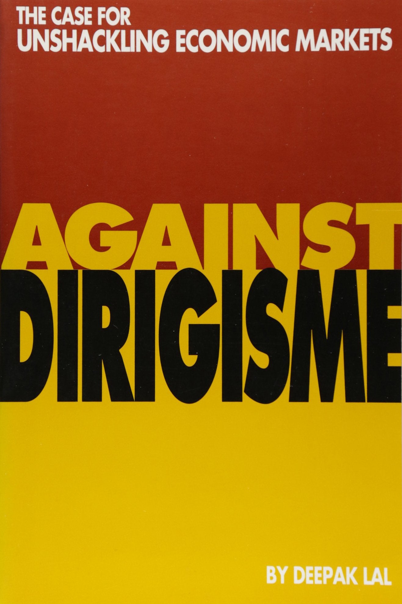 Against Dirigisme: The Case for Unshackling Economic Markets,Used