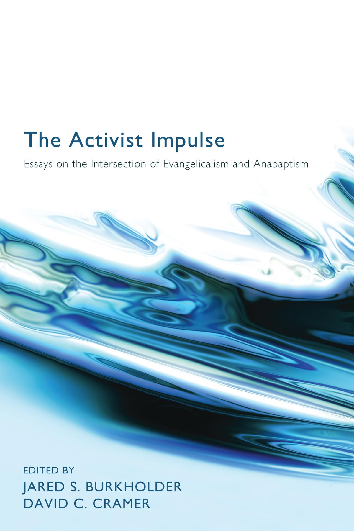 The Activist Impulse: Essays On The Intersection Of Evangelicalism And Anabaptism,Used