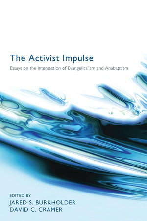 The Activist Impulse: Essays On The Intersection Of Evangelicalism And Anabaptism,Used