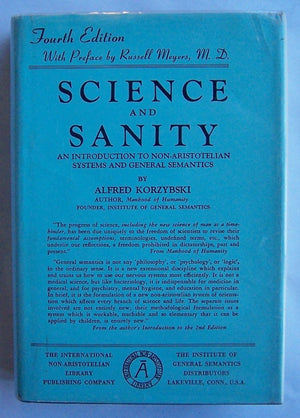 Science And Sanity: An Introduction To Nonaristotelian Systems And General Semantics