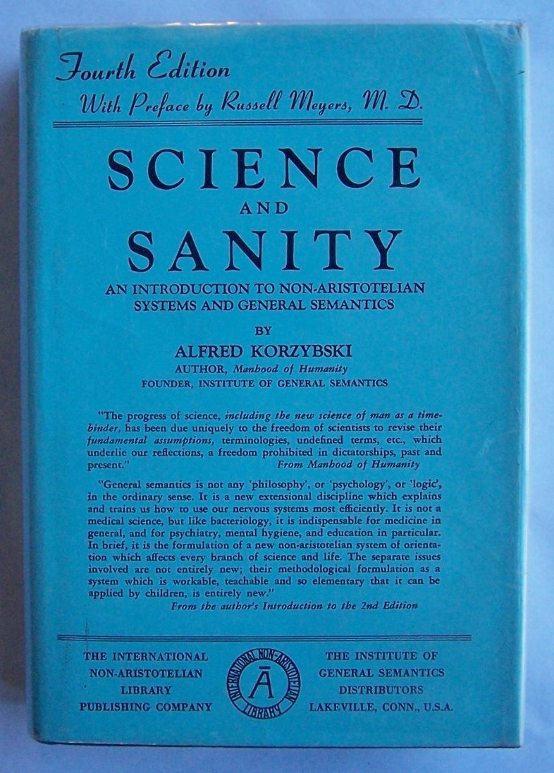Science And Sanity: An Introduction To Nonaristotelian Systems And General Semantics