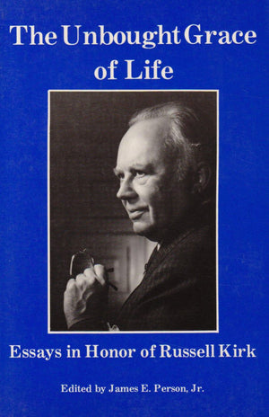 The Unbought Grace Of Life: Essays In Honor Of Russell Kirk,Used