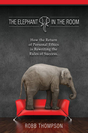 The Elephant in the Room: How the Return of Personal Ethics is Rewriting the Rules of Success,New