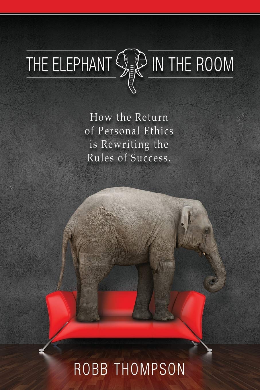 The Elephant in the Room: How the Return of Personal Ethics is Rewriting the Rules of Success,New