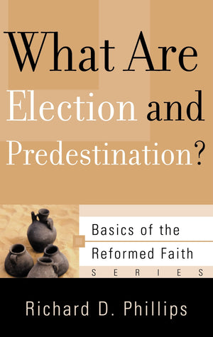 What Are Election and Predestination? (Basics of the Reformed Faith),Used