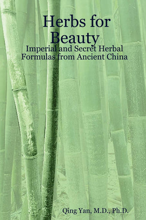 Herbs For Beauty: Imperial And Secret Herbal Formulas From Ancient China