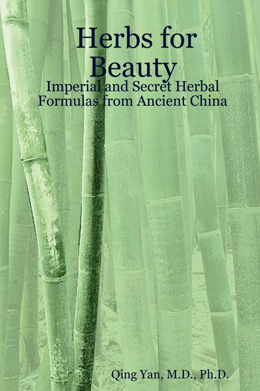 Herbs For Beauty: Imperial And Secret Herbal Formulas From Ancient China