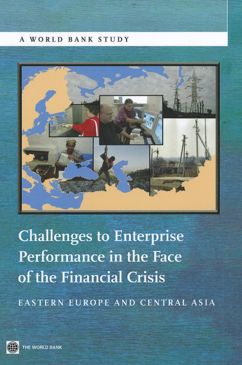 Challenges To Enterprise Performance In The Face Of The Financial Crisis: Eastern Europe And Central Asia (World Bank Studies),New